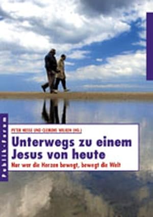 Bild des Verkufers fr Unterwegs zu einem Jesus von heute: Nur wer die Herzen bewegt, bewegt die Welt zum Verkauf von Gerald Wollermann