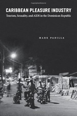 Immagine del venditore per Caribbean Pleasure Industry: Tourism, Sexuality, and AIDS in the Dominican Republic (Worlds of Desire: The Chicago Series on Sexuality, Gender, and Culture) by Padilla, Mark [Paperback ] venduto da booksXpress