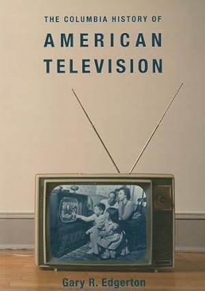 Seller image for The Columbia History of American Television (Columbia Histories of Modern American Life) by Edgerton, Gary [Paperback ] for sale by booksXpress