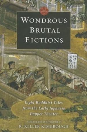 Immagine del venditore per Wondrous Brutal Fictions: Eight Buddhist Tales from the Early Japanese Puppet Theater [Paperback ] venduto da booksXpress