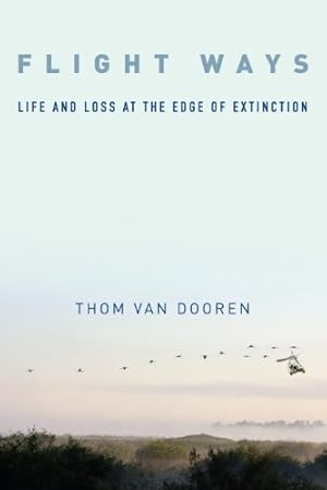 Bild des Verkufers fr Flight Ways: Life and Loss at the Edge of Extinction (Critical Perspectives on Animals: Theory, Culture, Science, and Law) by Dooren, Thom van [Hardcover ] zum Verkauf von booksXpress