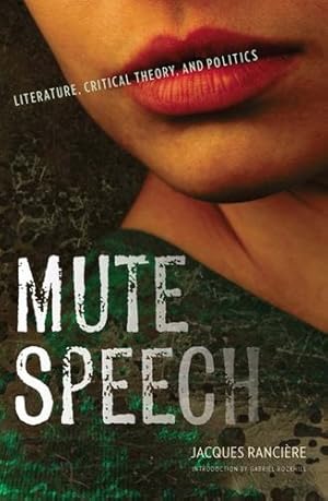 Imagen del vendedor de Mute Speech: Literature, Critical Theory, and Politics (New Directions in Critical Theory) by Rancière, Jacques [Hardcover ] a la venta por booksXpress