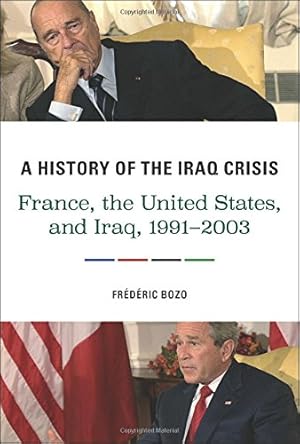 Immagine del venditore per A History of the Iraq Crisis: France, the United States, and Iraq, 19912003 by Bozo, Frédéric [Hardcover ] venduto da booksXpress