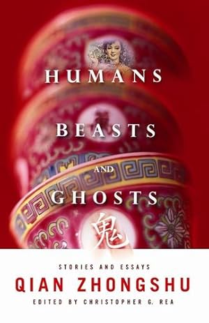 Imagen del vendedor de Humans, Beasts, and Ghosts: Stories and Essays (Weatherhead Books on Asia) by Qian, Zhongshu [Hardcover ] a la venta por booksXpress