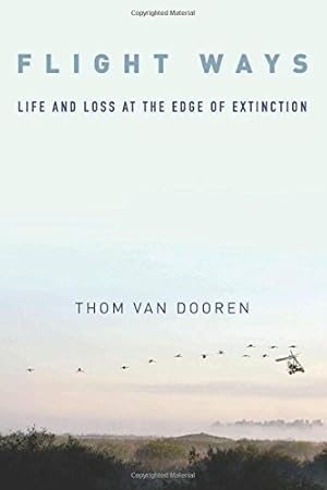 Bild des Verkufers fr Flight Ways: Life and Loss at the Edge of Extinction (Critical Perspectives on Animals: Theory, Culture, Science, and Law) by Dooren, Thom van [Paperback ] zum Verkauf von booksXpress