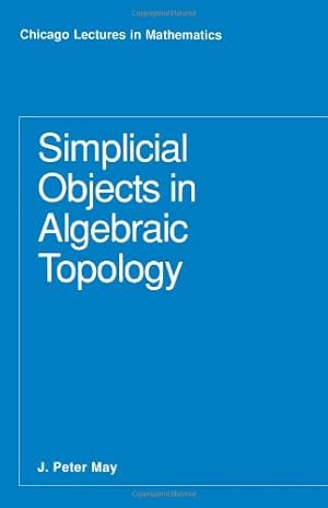 Imagen del vendedor de Simplicial Objects in Algebraic Topology (Chicago Lectures in Mathematics) by May, J. P. [Paperback ] a la venta por booksXpress