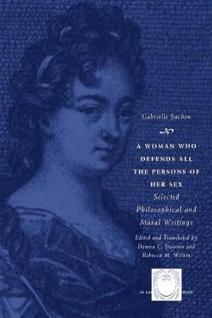 Bild des Verkufers fr A Woman Who Defends All the Persons of Her Sex: Selected Philosophical and Moral Writings (The Other Voice in Early Modern Europe) by Suchon, Gabrielle [Paperback ] zum Verkauf von booksXpress