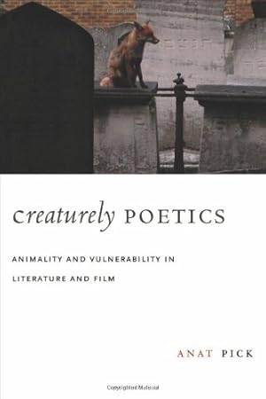 Image du vendeur pour Creaturely Poetics: Animality and Vulnerability in Literature and Film by Pick, Anat [Hardcover ] mis en vente par booksXpress
