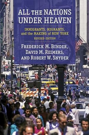 Seller image for All the Nations Under Heaven: Immigrants, Migrants, and the Making of New York, Revised Edition by Binder, Frederick, Reimers, David, Snyder, Robert [Paperback ] for sale by booksXpress