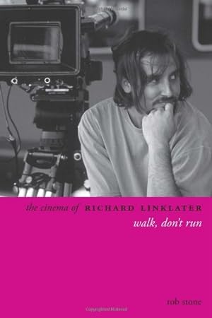 Immagine del venditore per The Cinema of Richard Linklater: Walk, Don't Run (Directors' Cuts) by Stone, Rob [Hardcover ] venduto da booksXpress
