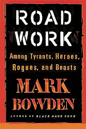 Seller image for Road Work: Among Tyrants, Heroes, Rogues, and Beasts by Bowden, Mark [Paperback ] for sale by booksXpress