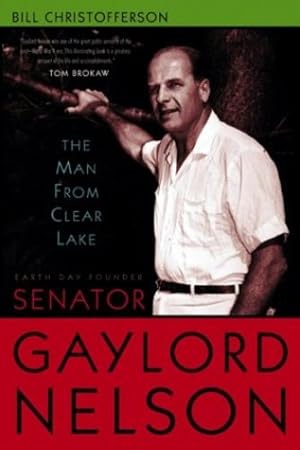 Bild des Verkufers fr The Man from Clear Lake: Earth Day Founder Senator Gaylord Nelson by Christofferson, Bill [Hardcover ] zum Verkauf von booksXpress