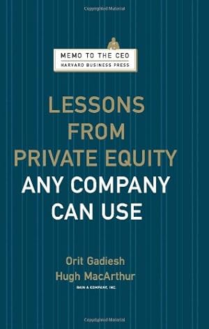 Image du vendeur pour Lessons from Private Equity Any Company Can Use (Memo to the CEO) by Orit Gadiesh, Hugh MacArthur [Hardcover ] mis en vente par booksXpress