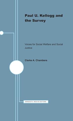 Imagen del vendedor de Paul U. Kellogg and the Survey: Voices for Social Welfare and Social Justice (Minnesota Archive Editions) by Chambers, Clarke A. [Paperback ] a la venta por booksXpress