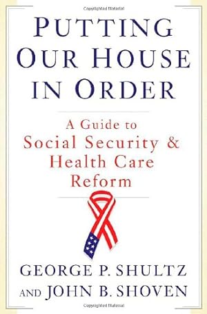 Seller image for Putting Our House in Order: A Guide to Social Security and Health Care Reform by Shoven, John B., Shultz, George P. [Hardcover ] for sale by booksXpress