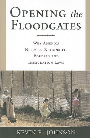 Seller image for Opening the Floodgates: Why America Needs to Rethink its Borders and Immigration Laws (Critical America) by Johnson, Kevin R. [Paperback ] for sale by booksXpress