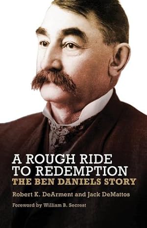 Bild des Verkufers fr A Rough Ride to Redemption: The Ben Daniels Story by DeArment, Robert K., DeMattos, Jack [Hardcover ] zum Verkauf von booksXpress
