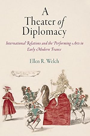 Seller image for A Theater of Diplomacy: International Relations and the Performing Arts in Early Modern France (Haney Foundation Series) by Welch, Ellen R. [Hardcover ] for sale by booksXpress