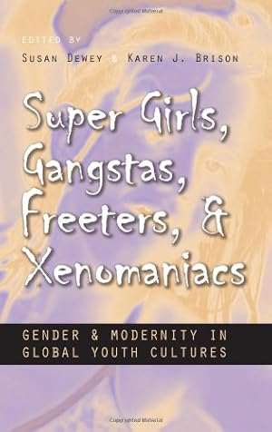 Seller image for Super Girls, Gangstas, Freeters, and Xenomaniacs: Gender and Modernity in Global Youth Culture (Gender and Globalization) by Dewey, Susan [Hardcover ] for sale by booksXpress