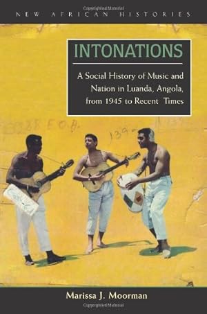 Imagen del vendedor de Intonations: A Social History of Music and Nation in Luanda, Angola, from 1945 to Recent Times (New African Histories) by Moorman, Marissa J. [Paperback ] a la venta por booksXpress