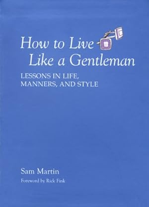 Bild des Verkufers fr How to Live Like a Gentleman: Lessons In Life, Manners, And Style by Martin, Sam [Paperback ] zum Verkauf von booksXpress