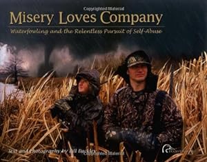 Bild des Verkufers fr Misery Loves Company: Waterfowling and the Relentless Pursuit of Self-Abuse by Buckley, Bill [Hardcover ] zum Verkauf von booksXpress