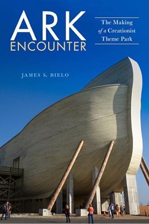 Seller image for Ark Encounter: The Making of a Creationist Theme Park by Bielo, James S. [Hardcover ] for sale by booksXpress