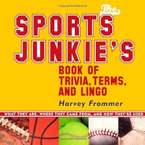 Seller image for The Sports Junkie's Book of Trivia, Terms, and Lingo: What They Are, Where They Came From, and How They're Used by Frommer, Harvey [Paperback ] for sale by booksXpress