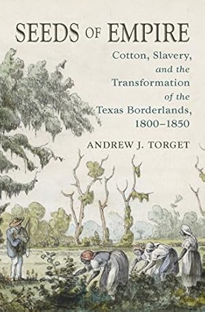 Image du vendeur pour Seeds of Empire: Cotton, Slavery, and the Transformation of the Texas Borderlands, 1800-1850 (The David J. Weber Series in the New Borderlands History) [Soft Cover ] mis en vente par booksXpress