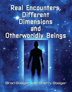 Seller image for Real Encounters, Different Dimensions and Otherworldy Beings by Steiger, Brad, Hansen Steiger, Sherry [Paperback ] for sale by booksXpress