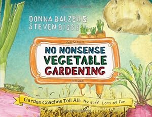 Seller image for No Nonsense Vegetable Gardening: Garden Coaches Tell All: No guff. Lots of fun by Balzer, Donna, Biggs, Steven [Paperback ] for sale by booksXpress