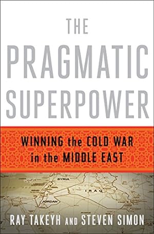 Seller image for The Pragmatic Superpower: Winning the Cold War in the Middle East by Takeyh, Ray, Simon, Steven [Hardcover ] for sale by booksXpress