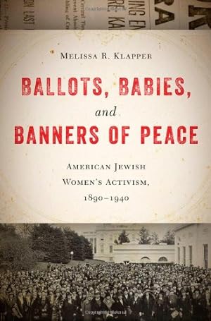 Seller image for Ballots, Babies, and Banners of Peace: American Jewish Womens Activism, 1890-1940 by Klapper, Melissa R. [Hardcover ] for sale by booksXpress