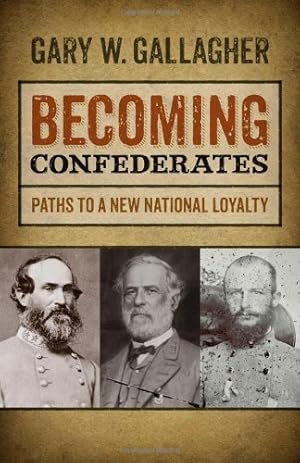 Image du vendeur pour Becoming Confederates: Paths to a New National Loyalty (Mercer University Lamar Memorial Lectures Ser.) by Gallagher, Gary [Paperback ] mis en vente par booksXpress