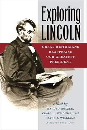 Bild des Verkufers fr Exploring Lincoln: Great Historians Reappraise Our Greatest President (The North's Civil War) by Symonds, Craig L., Williams, Frank J. [Paperback ] zum Verkauf von booksXpress