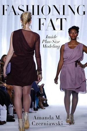 Image du vendeur pour Fashioning Fat: Inside Plus-Size Modeling by Czerniawski, Amanda M. [Hardcover ] mis en vente par booksXpress