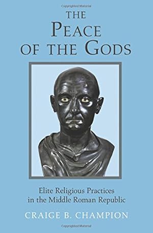 Seller image for The Peace of the Gods: Elite Religious Practices in the Middle Roman Republic by Champion, Craige B. [Hardcover ] for sale by booksXpress