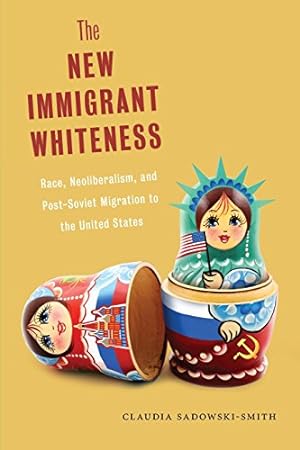 Seller image for The New Immigrant Whiteness: Race, Neoliberalism, and Post-Soviet Migration to the United States (Nation of Nations) [Soft Cover ] for sale by booksXpress