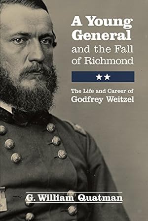 Immagine del venditore per A Young General and the Fall of Richmond: The Life and Career of Godfrey Weitzel by Quatman, G. William [Hardcover ] venduto da booksXpress