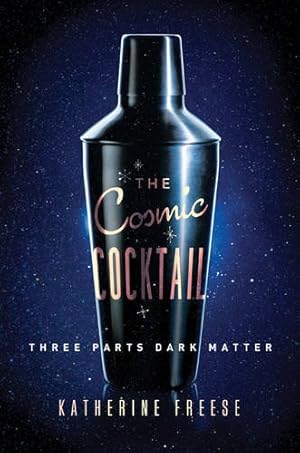 Seller image for The Cosmic Cocktail: Three Parts Dark Matter (Science Essentials) by Freese, Katherine [Paperback ] for sale by booksXpress