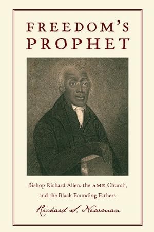 Seller image for Freedoms Prophet: Bishop Richard Allen, the AME Church, and the Black Founding Fathers by Newman, Richard S. [Hardcover ] for sale by booksXpress