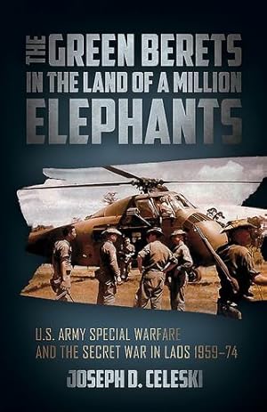 Seller image for The Green Berets in the Land of a Million Elephants: U.S. Army Special Warfare and the Secret War in Laos 1959-74 by Celeski, Col. Joseph [Hardcover ] for sale by booksXpress