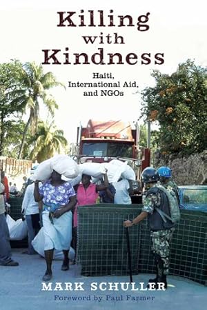 Seller image for Killing with Kindness: Haiti, International Aid, and NGOs by Schuller, Mark [Hardcover ] for sale by booksXpress