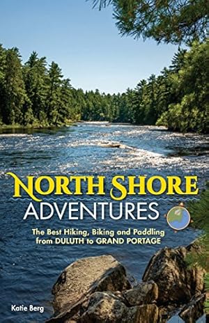 Seller image for North Shore Adventures: The Best Hiking, Biking, and Paddling from Duluth to Grand Portage by Berg, Katie [Paperback ] for sale by booksXpress