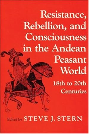 Seller image for Resistance, Rebellion, and Consciousness in the Andean Peasant World - 18th to 20th Centuries by Stern, Steve J. [Paperback ] for sale by booksXpress