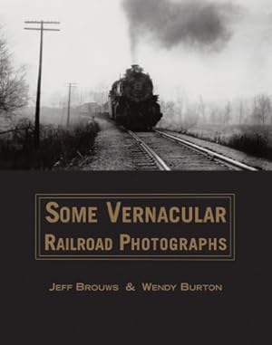 Seller image for Some Vernacular Railroad Photographs by Brouws, Jeff, Burton, Wendy [Hardcover ] for sale by booksXpress