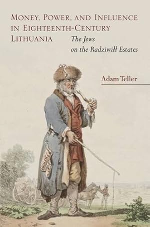 Seller image for Money, Power, and Influence in Eighteenth-Century Lithuania: The Jews on the Radziwi Estates by Teller, Adam [Hardcover ] for sale by booksXpress