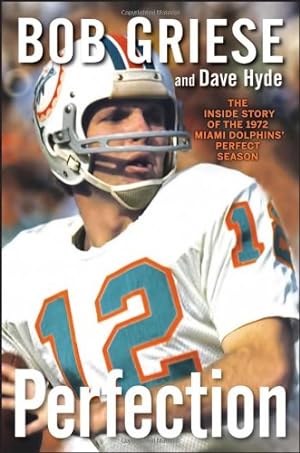 Seller image for Perfection: The Inside Story of the 1972 Miami Dolphins' Perfect Season by Griese, Bob, Hyde, Dave [Hardcover ] for sale by booksXpress