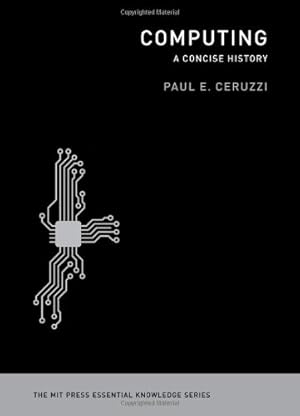 Seller image for Computing: A Concise History (The MIT Press Essential Knowledge series) by Ceruzzi, Paul E. [Paperback ] for sale by booksXpress