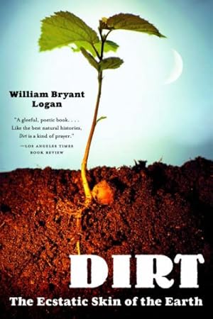 Seller image for Dirt: The Ecstatic Skin of the Earth by Logan, William Bryant [Paperback ] for sale by booksXpress